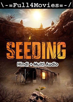 The Seeding (2024) 1080p | 720p | 480p WEB-HDRip [Hindi (ORG) + Multi Audio (DD5.1)]