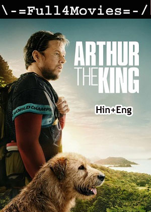 Arthur the king (2024) 1080p | 720p | 480p WEB-HDRip [Hindi (ORG) + English (DD 2.0)]